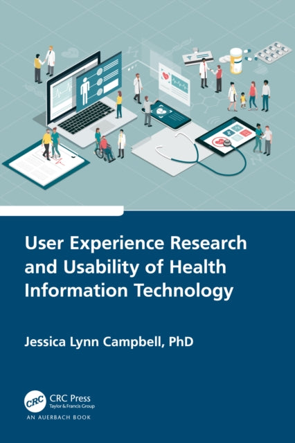 Book cover of: User Experience Research and Usability of Health Information Technology. By: Jessica Campbell