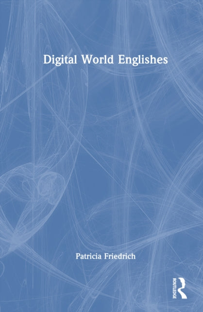 Book cover of: Digital World Englishes. By: Patricia Friedrich