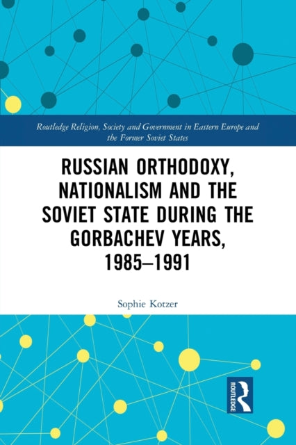 Book cover of: Russian Orthodoxy, Nationalism and the Soviet State during the Gorbachev Years, 1985-1991. By: Sophie Kotzer