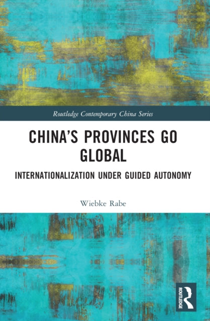 Book cover of: China’s Provinces Go Global. By: Wiebke Antonia Rabe