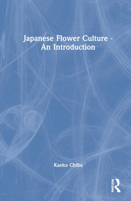 Book cover of: Japanese Flower Culture – An Introduction. By: Kaeko Chiba
