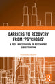 Book cover of: Barriers to Recovery from ‘Psychosis’. By: Prateeksha Sharma