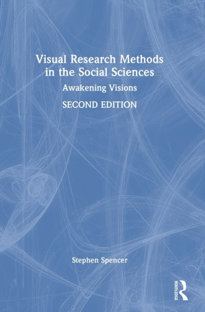 Book cover of: Visual Research Methods in the Social Sciences. By: Stephen Spencer