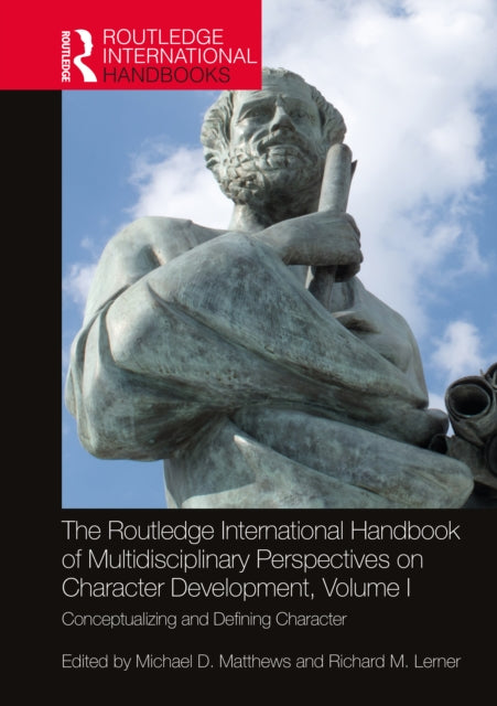 Book cover of: Routledge International Handbook of Multidisciplinary Perspectives on Character Development, Volume I. By: Michael D. Matthews