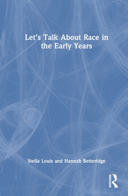 Book cover of: Let’s Talk About Race in the Early Years. By: Stella Louis