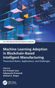 Book cover of: Machine Learning Adoption in Blockchain-Based Intelligent Manufacturing. By: Om Prakash Jena