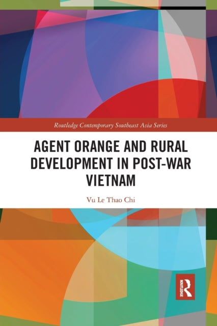 Book cover of: Agent Orange and Rural Development in Post-war Vietnam. By: Le Thao Chi Vu
