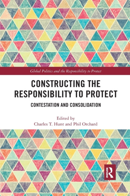 Book cover of: Constructing the Responsibility to Protect. By: Charles T. Hunt