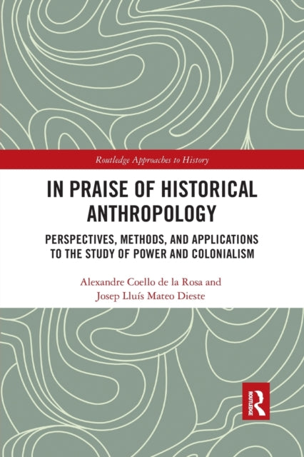 Book cover of: In Praise of Historical Anthropology. By: Alexandre Coello de la Rosa