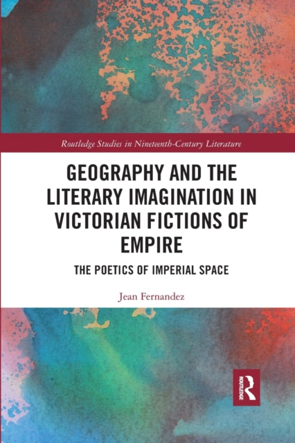 Book cover of: Geography and the Literary Imagination in Victorian Fictions of Empire. By: Jean Fernandez