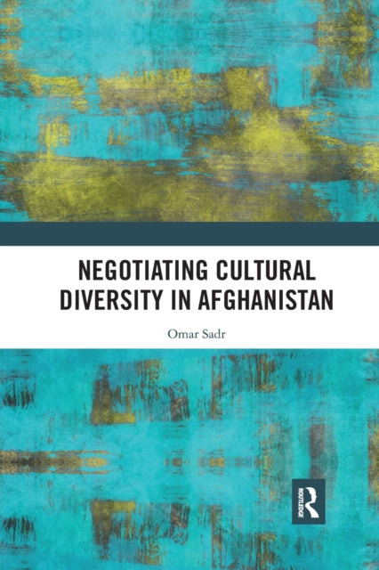 Book cover of: Negotiating Cultural Diversity in Afghanistan. By: Omar Sadr