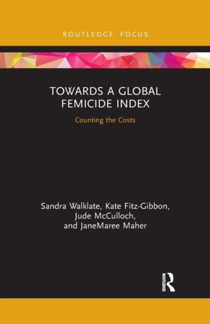 Book cover of: Towards a Global Femicide Index. By: Sandra Walklate