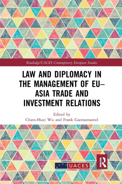 Book cover of: Law and Diplomacy in the Management of EU–Asia Trade and Investment Relations. By: Chien-Huei Wu