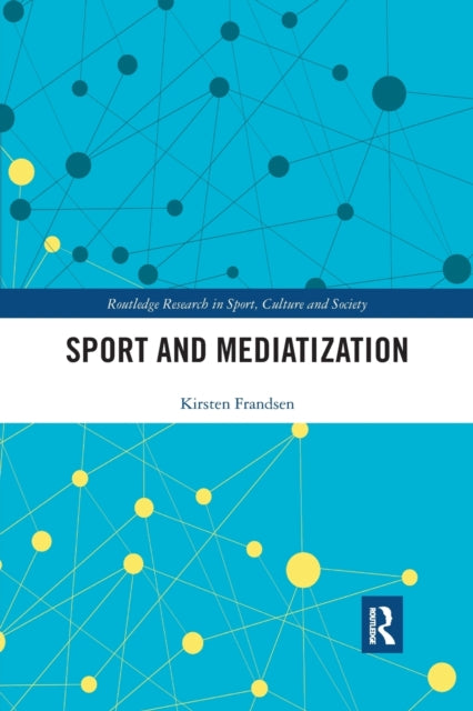 Book cover of: Sport and Mediatization. By: Kirsten Frandsen