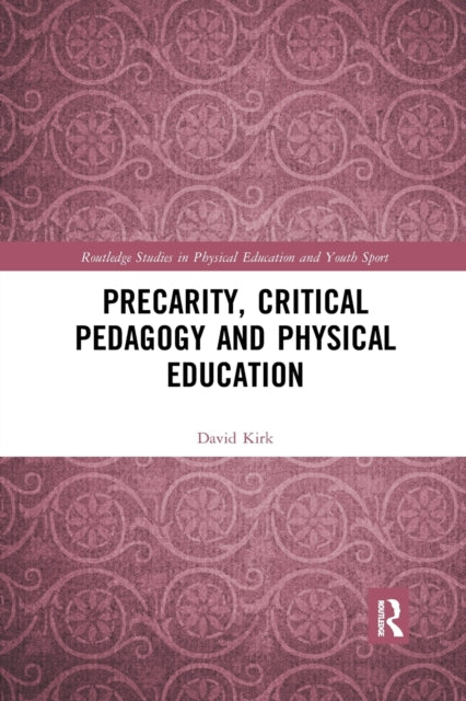 Book cover of: Precarity, Critical Pedagogy and Physical Education. By: David Kirk