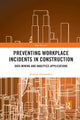 Book cover of: Preventing Workplace Incidents in Construction. By: Imriyas Kamardeen