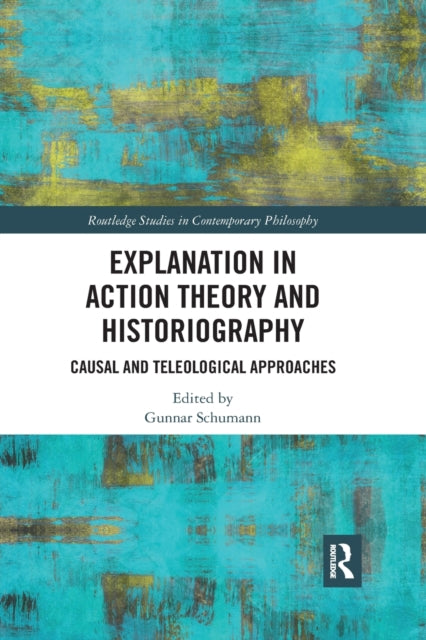 Book cover of: Explanation in Action Theory and Historiography. By: Gunnar Schumann