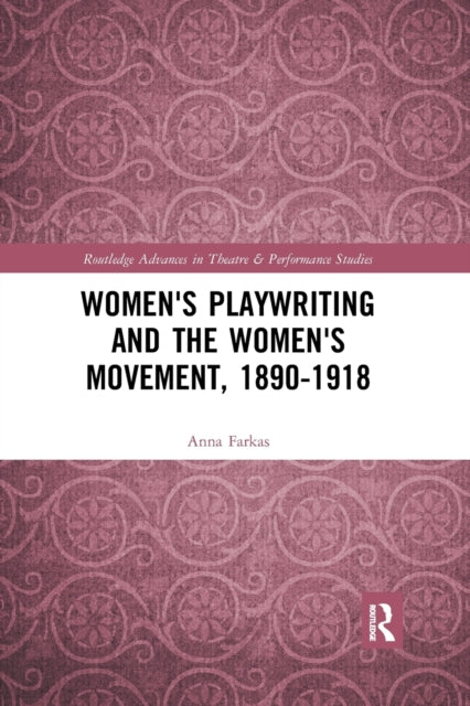 Book cover of: Women's Playwriting and the Women's Movement, 1890-1918. By: Anna Farkas