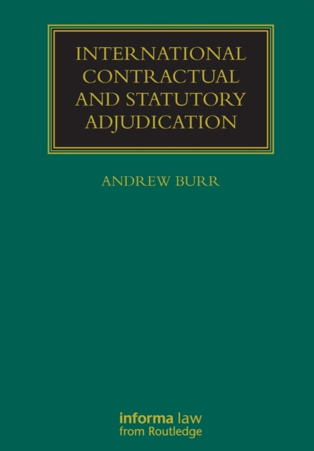 Book cover of: International Contractual and Statutory Adjudication. By: Andrew Burr