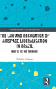 Book cover of: Law and Regulation of Airspace Liberalisation in Brazil. By: Delphine Defossez