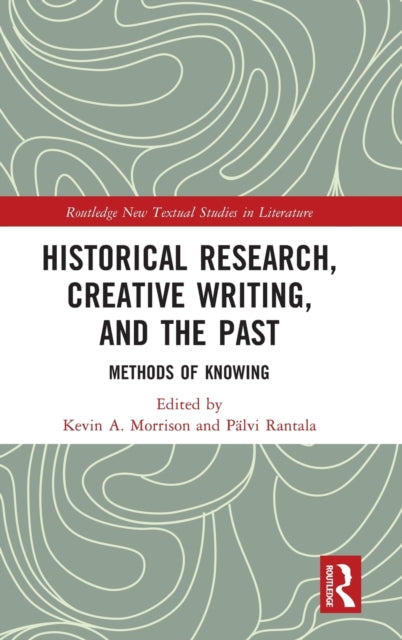 Book cover of: Historical Research, Creative Writing, and the Past. By: Kevin A. Morrison