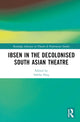 Book cover of: Ibsen in the Decolonised South Asian Theatre. By: Sabiha Huq