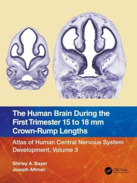 Book cover of: Human Brain during the First Trimester 15- to 18-mm Crown-Rump Lengths. By: Shirley A. Bayer