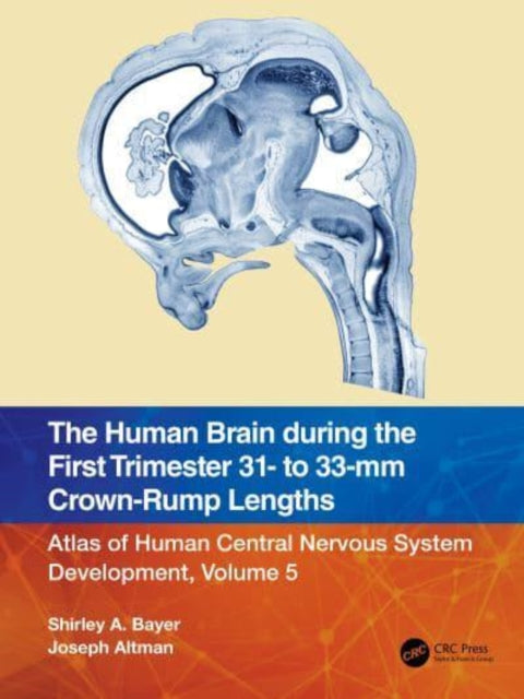 Book cover of: Human Brain during the First Trimester 31- to 33-mm Crown-Rump Lengths. By: Shirley A. Bayer