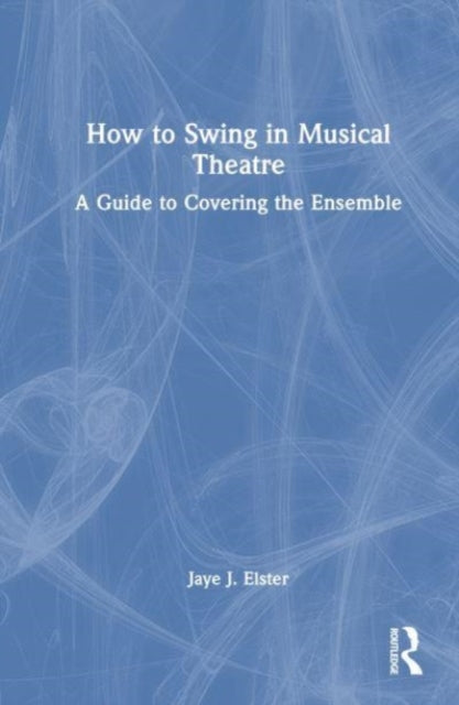 Book cover of: How to Swing in Musical Theatre. By: Jaye Elster