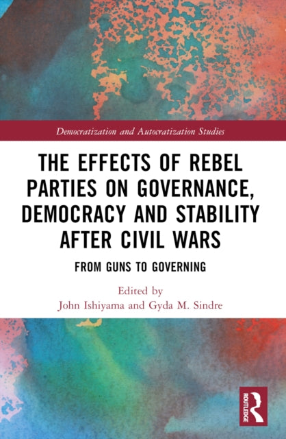 Book cover of: Effects of Rebel Parties on Governance, Democracy and Stability after Civil Wars. By: John T. Ishiyama