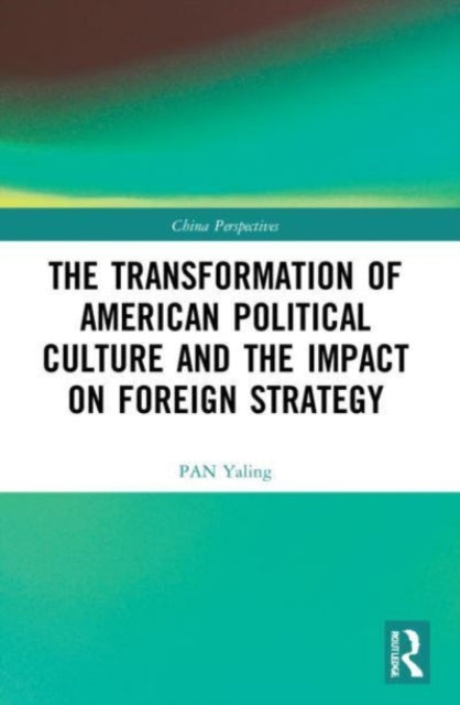 Book cover of: Transformation of American Political Culture and the Impact on Foreign Strategy. By: Pan Yaling