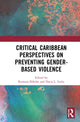 Book cover of: Critical Caribbean Perspectives on Preventing Gender-Based Violence. By: Ramona Biholar