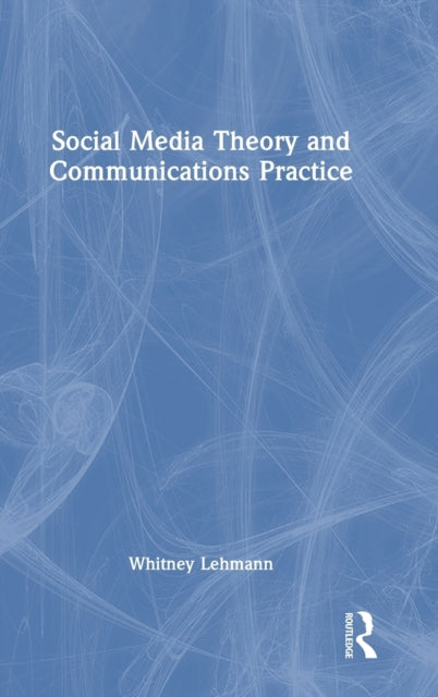 Book cover of: Social Media Theory and Communications Practice. By: Whitney Lehmann