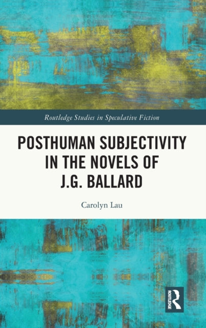 Book cover of: Posthuman Subjectivity in the Novels of J.G. Ballard. By: Carolyn Lau