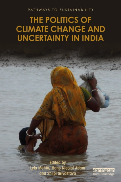 Book cover of: Politics of Climate Change and Uncertainty in India. By: Lyla Mehta