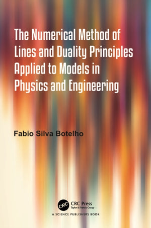 Numerical Method of Lines and Duality Principles Applied to Models in Physics and Engineering