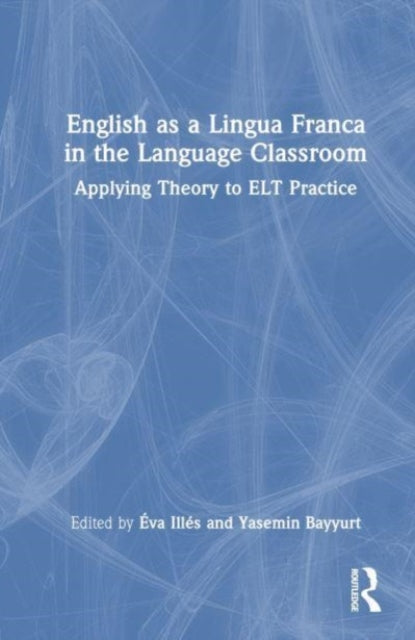 Book cover of: English as a Lingua Franca in the Language Classroom. By: Éva Illés