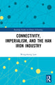 Book cover of: Connectivity, Imperialism, and the Han Iron Industry. By: Wengcheong Lam