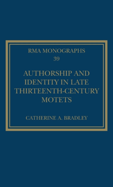 Book cover of: Authorship and Identity in Late Thirteenth-Century Motets. By: Catherine A. Bradley