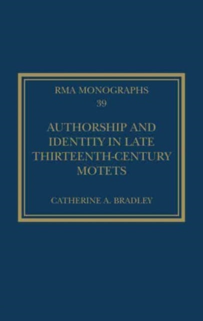 Book cover of: Authorship and Identity in Late Thirteenth-Century Motets. By: Catherine A. Bradley