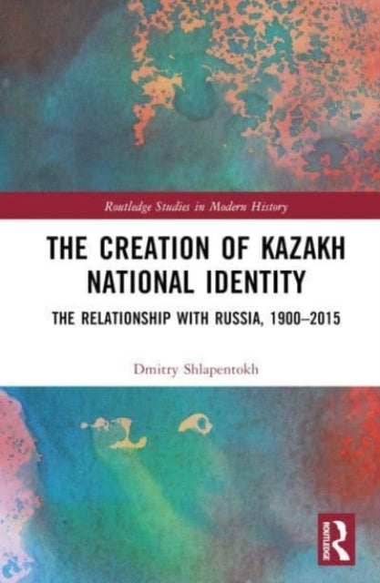 Book cover of: Creation of Kazakh National Identity. By: Dmitry V. Shlapentokh