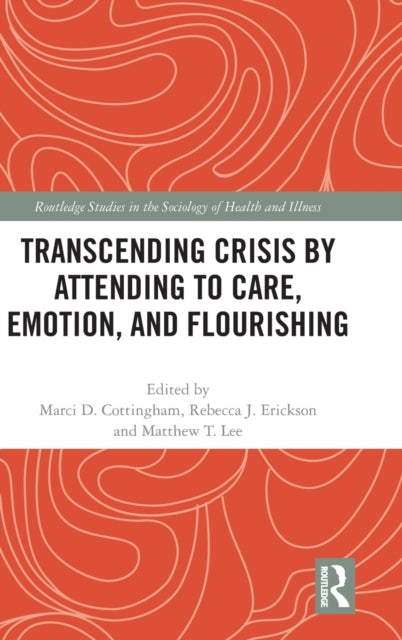 Book cover of: Transcending Crisis by Attending to Care, Emotion, and Flourishing. By: Marci Cottingham