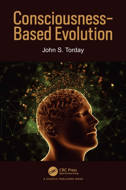 Book cover of: Consciousness-Based Evolution. By: John S. Torday