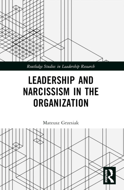 Book cover of: Leadership and Narcissism in the Organization. By: Mateusz Grzesiak