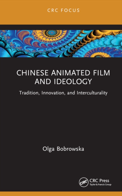 Book cover of: Chinese Animated Film and Ideology. By: Olga Bobrowska