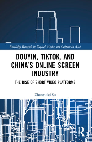 Douyin, TikTok and China’s Online Screen Industry