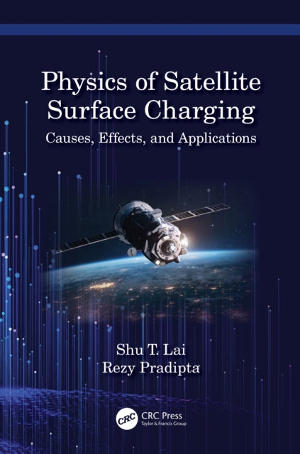 Book cover of: Physics of Satellite Surface Charging. By: Shu T. Lai