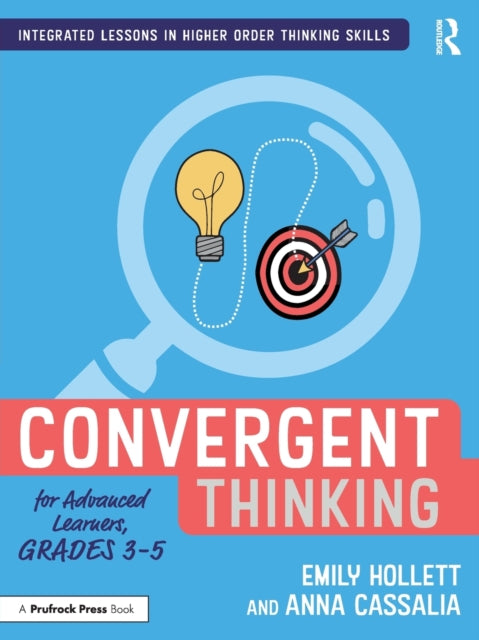 Book cover of: Convergent Thinking for Advanced Learners, Grades 3–5. By: Emily Hollett