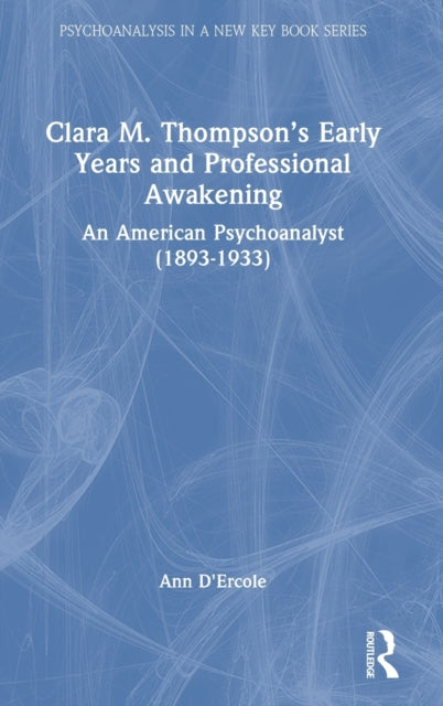 Book cover of: Clara M. Thompson’s Early Years and Professional Awakening. By: Ann D'Ercole