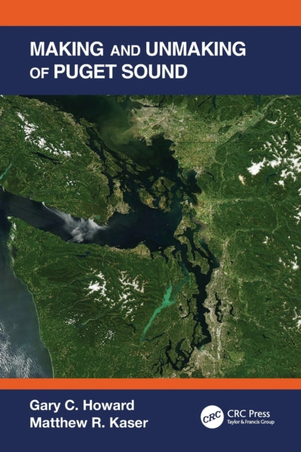 Book cover of: Making and Unmaking of Puget Sound. By: Gary C. Howard